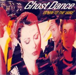 Ghost Dance : Down To The Wire Ghost Dance : Down To The Wire
